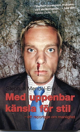 Med uppenbar känsla för stil : Ett reportage om manlighet; Stephan Mendel-Enk; 2005