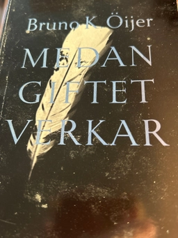 Medan giftet verkar; Bruno K. Öijer; 1991