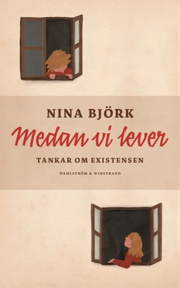 Medan vi lever : tankar om existensen; Nina Björk; 2024