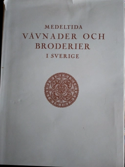 Medeltida vävnader och broderier i Sverige; Agnes Branting; 1997