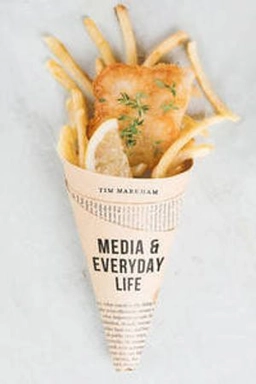 Media and everyday life; Tim Markham; 2017