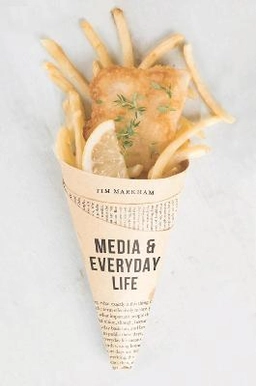 Media and everyday life; Tim Markham; 2017