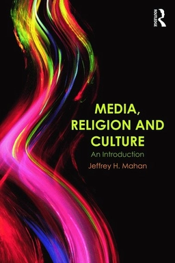 Media, religion, and culture : an introduction; Jeffrey H. Mahan; 2014