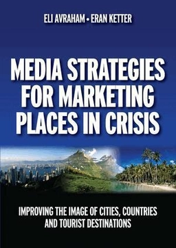 Media strategies for marketing places in crisis : improving the image of cities, countries, and tourist destinations; Eli. Avraham, Eran. Ketter; 2008