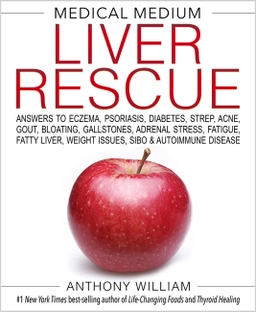 Medical Medium Liver Rescue; Anthony William; 2018