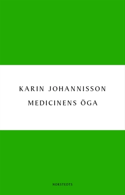 Medicinens öga : sjukdom, medicin och samhälle - historiska erfarenheter; Karin Johannisson; 2002