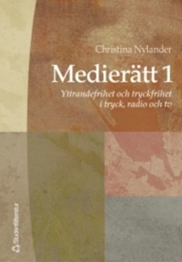 Medierätt. 1, Yttrandefrihet och tryckfrihet i tryck, radio och tv; Christina Nylander; 2004