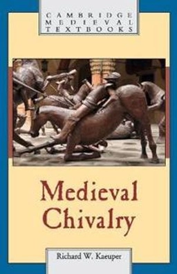 Medieval chivalry; Richard W. Kaeuper; 2016