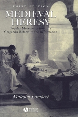 Medieval heresy - popular movements from the gregorian reform to the reform; Malcolm Lambert; 2002