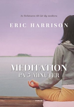 Meditation på 5 minuter; Eric Harrison; 2005