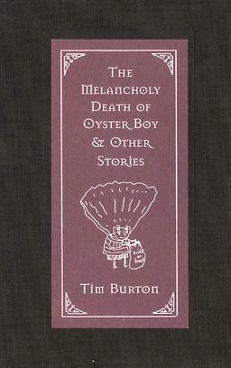 Melancholy death of Oyster Boy and other stories; Tim Burton; 1997