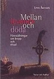 Mellan levande och döda : Föreställningar om kropp och ritual; Lynn Åkesson; 1997