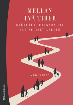 Mellan två tider : brödköer, prekära liv och socialt arbete; Marcus Herz; 2021