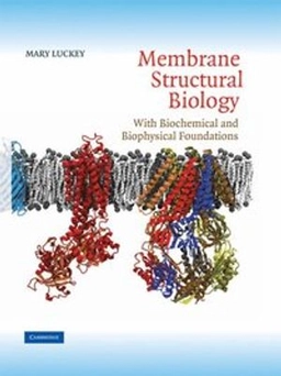 Membrane structural biology : with biochemical and biophysical foundations; Mary Luckey; 2008