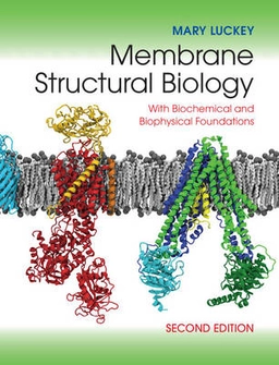 Membrane structural biology : with biochemical and biophysical foundations; Mary Luckey; 2014