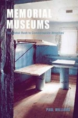 Memorial museums : the global rush to commemorate atrocities; Paul Williams; 2007