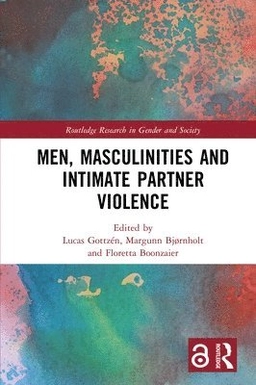 Men, masculinities and intimate partner violence; Lucas Gottzén, Margunn Bjørnholt, Floretta Boonzaier; 2021