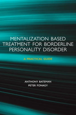 Mentalization-based treatment for borderline personality disorder : a practical guide; Anthony Bateman; 2006