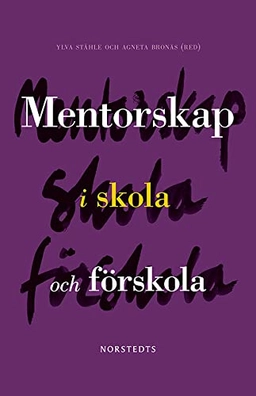 Mentorskap i skola och förskola; Ylva Ståhle, Agneta Bronäs, Inger Eriksson, Birgitta Hammarström Lewenhagen, Viveca Lindberg, Eva Stålbrandt Edman; 2013