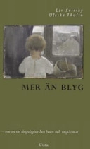 Mer än blyg : om social ängslighet hos barn och ungdomar; Liv Svirsky, Ulrika Thulin, Lars-Göran Öst; 2006