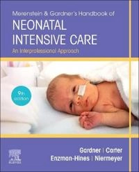 Merenstein & Gardner's handbook of neonatal intensive care : an interprofessional approach; Sandra L. Gardner, Brian S. Carter, Mary Enzman Hines, Susan Niermeyer; 2020