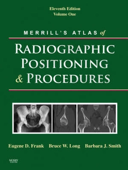 Merrill's atlas of radiographic positioning & procedures; Eugene D. Frank; 2007