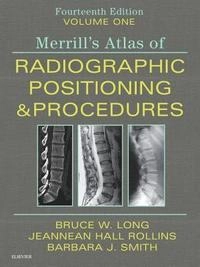 Merrill's atlas of radiographic positioning & procedures · Volume one; Bruce W. Long; 2019
