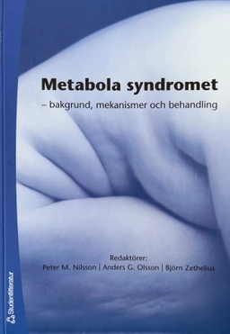 Metabola syndromet : bakgrund, mekanismer och behandling; Peter M. Nilsson, Anders G. Olsson, Björn Zethelius, AstraZeneca, Astra AB; 2006
