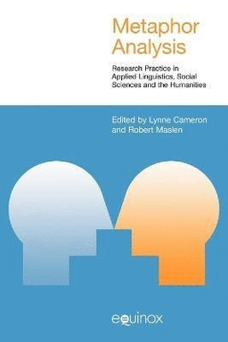 Metaphor analysis : research practice in applied linguistics, social sciences and the humanities; Lynne Cameron, Robert Maslen; 2010