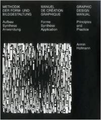 Methodik der Form- und Bildgestaltung : Aufbau, Synthese, Anwendung = Manuel de création graphique : forme synthèse application = Graphic design manual : principles and practice; Armin Hofmann; 2004