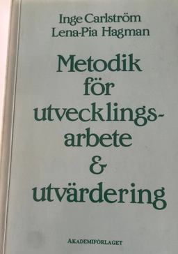 Metodik för utvecklingsarbete & utvärdering; Inge Carlström, Lena-Pia Carlström; 1995