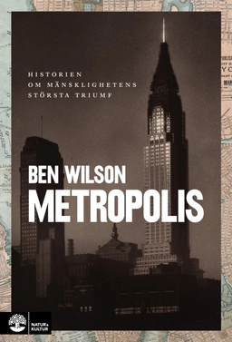 Metropolis : historien om mänsklighetens största triumf; Ben Wilson; 2021