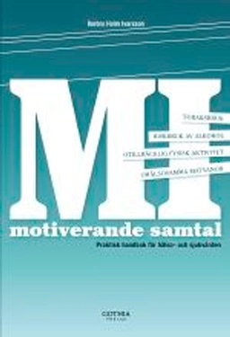 MI : motiverande samtal i hälso- och sjukvården : praktisk handbok för hälso- och sjukvården; Barbro Holm Ivarsson; 2013