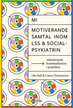 MI – Motiverande samtal inom LSS och socialpsykiatrin : inkluderande kommunikation i praktiken; Caisa Christensen, Ola Hall; 2025