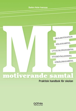 MI - motiverande samtal : praktisk handbok för skolan; Barbro Holm Ivarsson; 2013