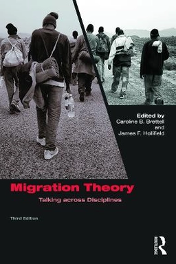 Migration theory : talking across disciplines; Caroline B. Brettell, James Franck Hollifield; 2015