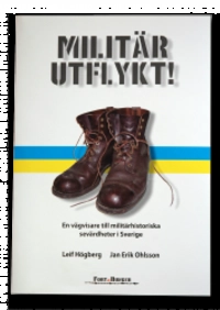 Militär utflykt : en vägvisare till militärhistoriska sevärdheter i Sverige; Leif Högberg, Jan Erik Ohlsson; 2006