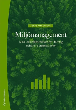 Miljömanagement : miljö- och hållbarhetsarbete i företag och andra organisationer; Jonas Ammenberg; 2023