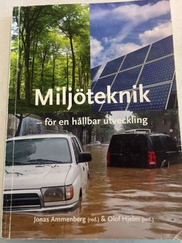 Miljöteknik : för en hållbar utveckling; Jonas Ammenberg, Olof Hjelm, Linköpings universitet. Institutionen för ekonomisk och industriell utveckling. Industriell miljöteknik; 2011