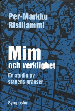 Mim och verklighet : en studie av stadens gränser; Per-Markku Ristilammi; 2003