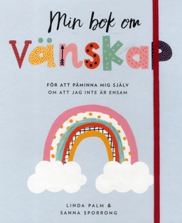 Min bok om vänskap : för att påminna mig själv om att jag inte är ensam; Linda Palm, Sanna Sporrong; 2019