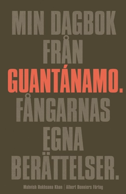 Min dagbok från Guantánamo : fångarnas egna berättelser; Mahvish Rukhsana Khan; 2009