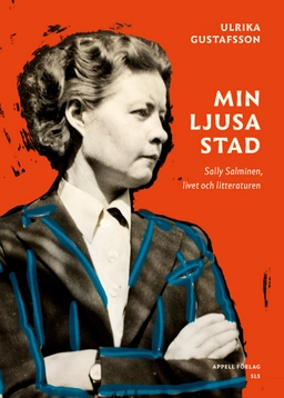 Min ljusa stad : Sally Salminen, livet och litteraturen; Ulrika Gustafsson; 2019