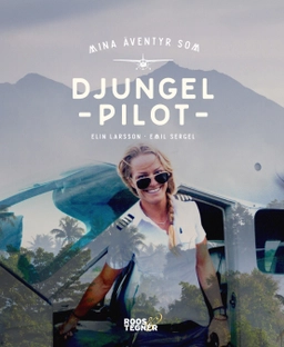 Mina äventyr som djungelpilot; Elin Larsson, Emil Sergel; 2016