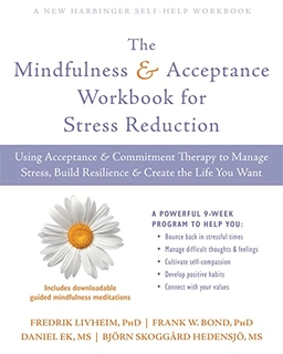 Mindfulness and acceptance workbook for stress reduction - using acceptance; Fredrik Livheim; 2018