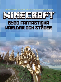 Minecraft : bygg fantastiska världar och städer; Kristen Kearney, Yazur Srovoz; 2015