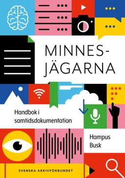 Minnesjägarna : handbok i samtidsdokumentation; Hampus Busk; 2022