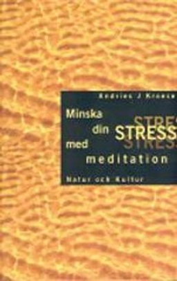 Minska din stress med meditation; Andries J. Kroese; 2004