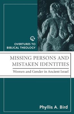 Missing persons and mistaken identities : women and gender in ancient Israel; Phyllis A. Bird; 1997