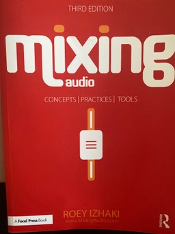 Mixing audio : concepts, practices, and tools / Roey Izhaki ; Roey Izhaki; 2017